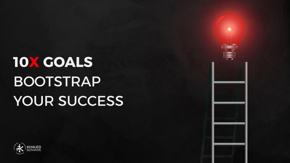 10X GOALS BOOTSTRAP YOUR SUCCESS
